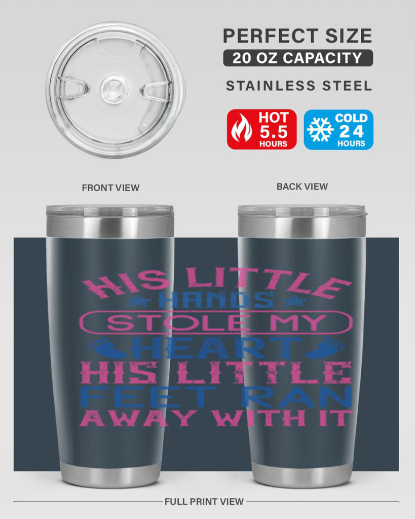 His little hands stole my heart His little feet ran away with it Style 120#- baby- tumbler