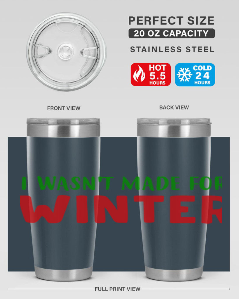I Wasnt Made for Winter 232#- winter- Tumbler