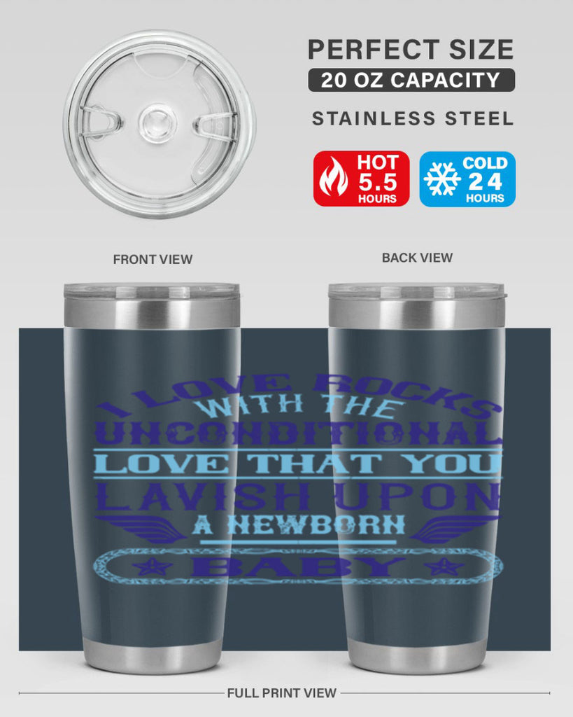 I love rocks with the unconditional love that you lavish upon a newborn baby Style 117#- baby- tumbler