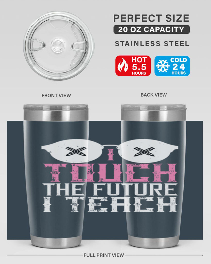 I touch the future I teach Style 101#- teacher- tumbler