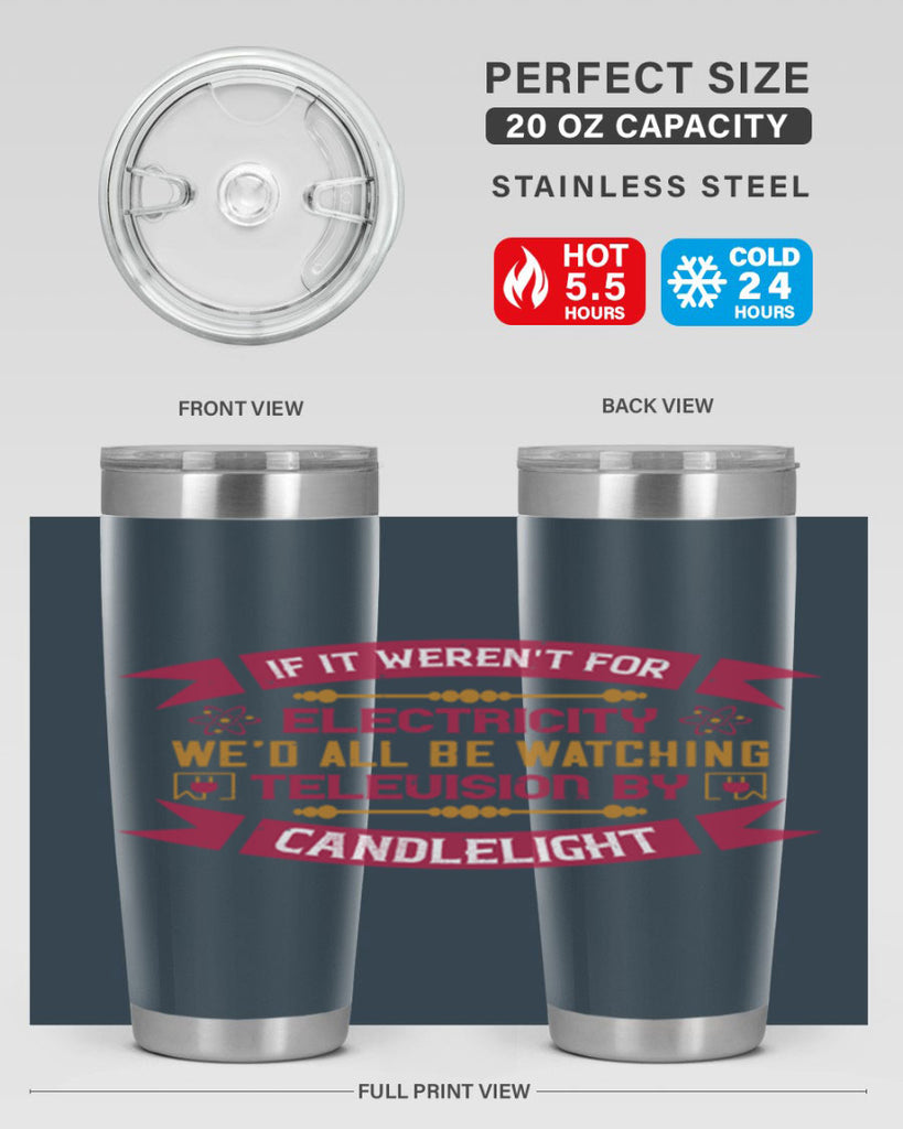 If it werent for electricity wed all be watching television candlelight Style 30#- electrician- tumbler