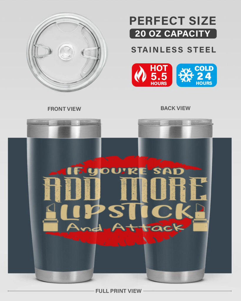 If youre sad add more lipstick and attack Style 203#- make up- Tumbler