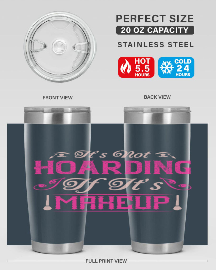 It’s not hoarding if it’s makeup Style 202#- make up- Tumbler