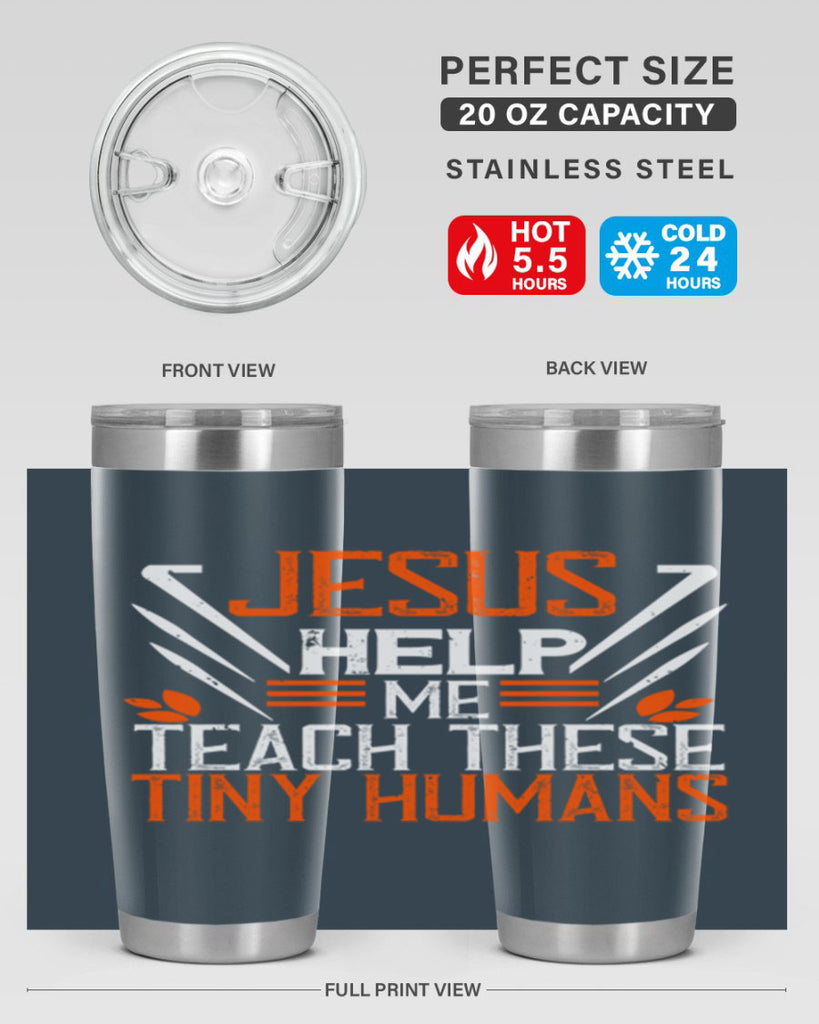 JESUS HELP ME TEACH THESE TINY HUMANS Style 96#- teacher- tumbler