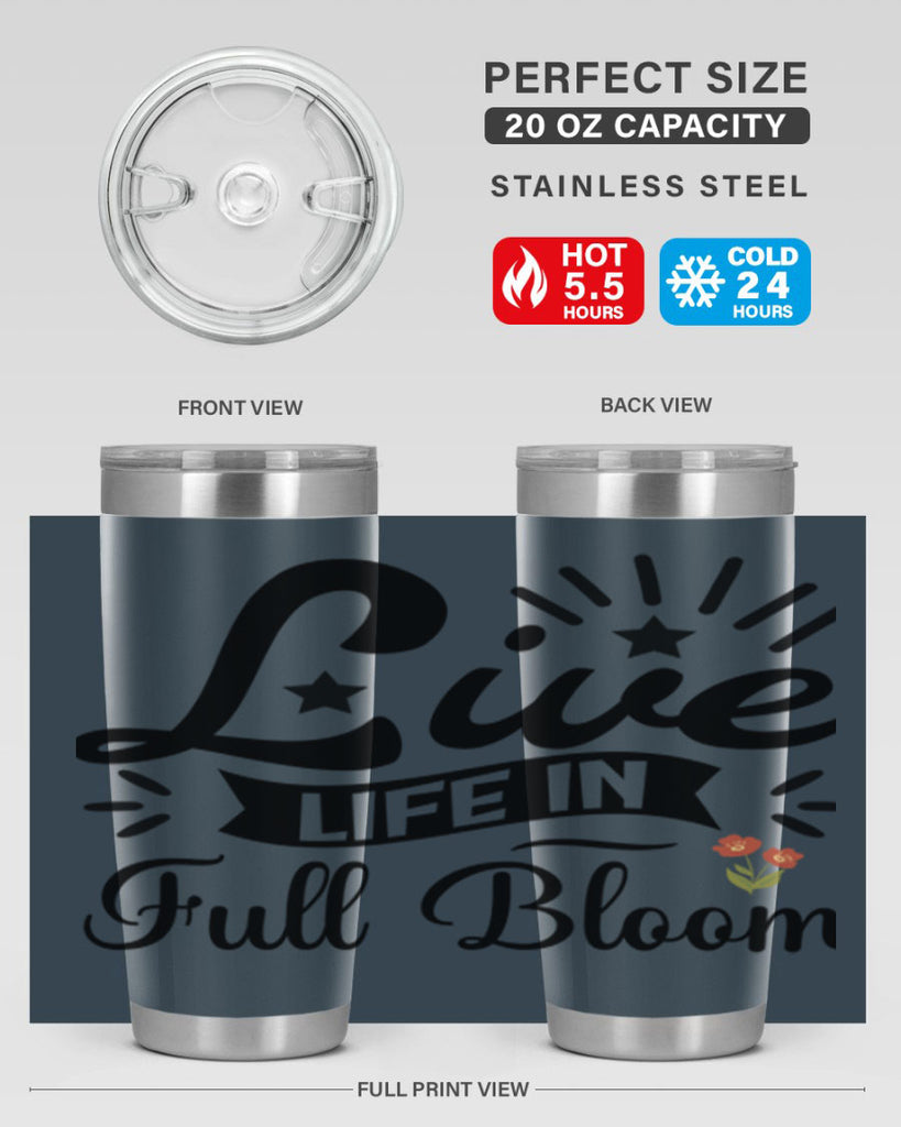 Live Life in Full Bloom 305#- spring- Tumbler