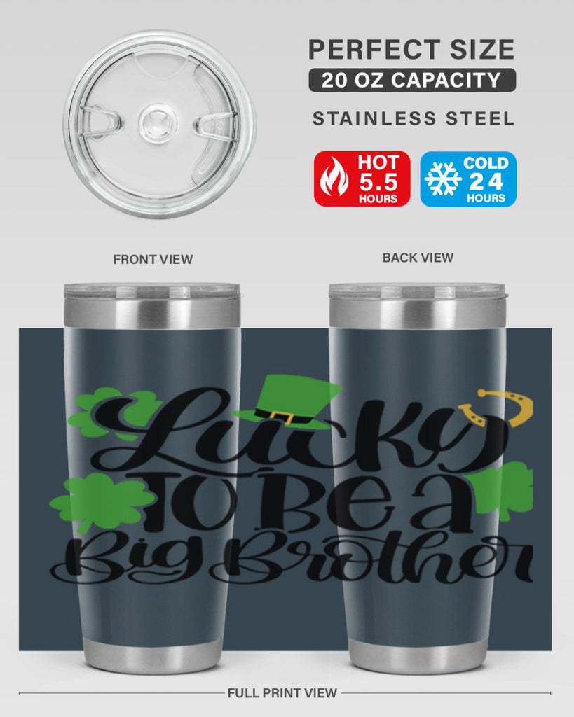 Lucky To Be A Big Brother Style 52#- St Patricks Day- Tumbler
