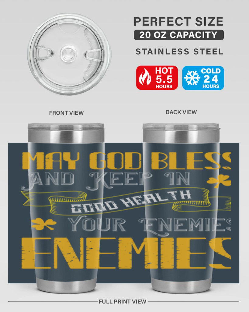 May God bless and keep in good health your enemies’ enemies Style 117#- St Patricks Day- Tumbler