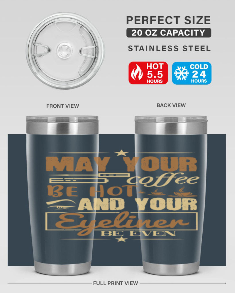 May your coffee be hot and your eyeliner be even Style 190#- make up- Tumbler