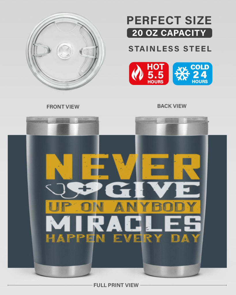 Never give up on anybody Miracles happen every day Style 293#- nurse- tumbler