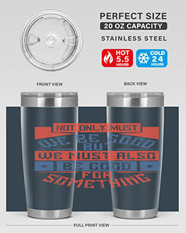 Not only must we be good but we must also be good for something Style 40#- volunteer- Tumbler