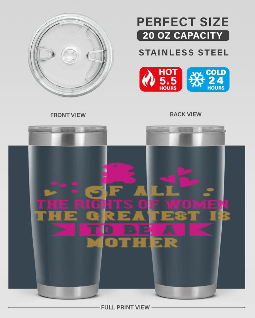 Of all the rights of women the greatest is to be a mother Style 21#- baby- Tumbler