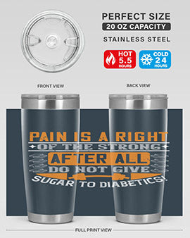 Pain is a right of the strong After all do not give sugar to diabetics Style 14#- diabetes- Tumbler