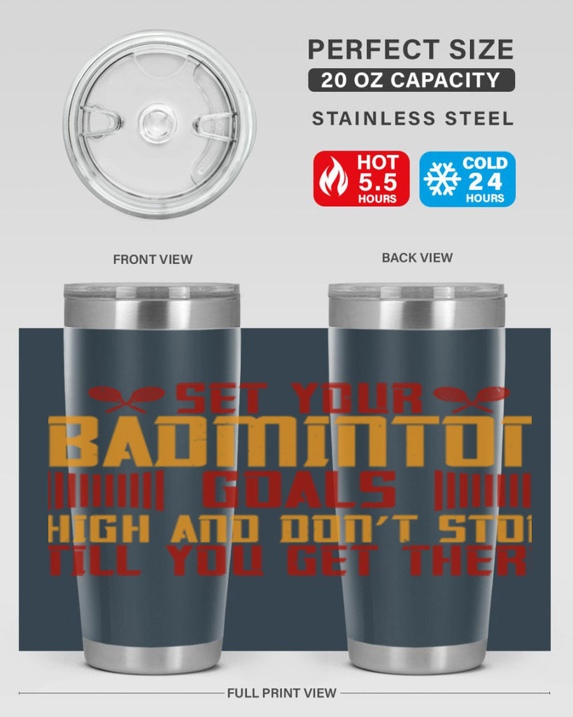 Set your badminton goals high and don’t stop till you get there 1873#- badminton- Tumbler