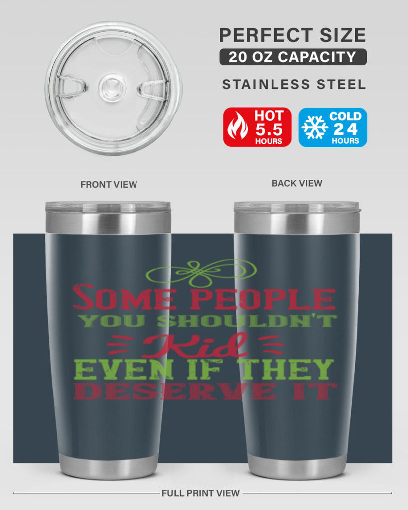 Some people you shouldnt kid even if they deserve it Style 19#- baby- Tumbler