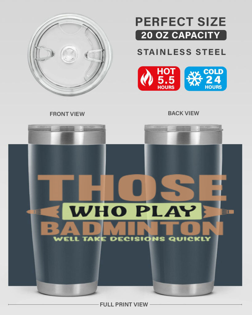 THOSE WHO PLAY BADMINTON WELL TAKE DECISIONS QUICKLY 140#- badminton- Tumbler