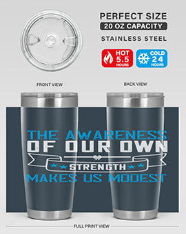 The awareness of our own strength makes us modest Style 27#- self awareness- Tumbler