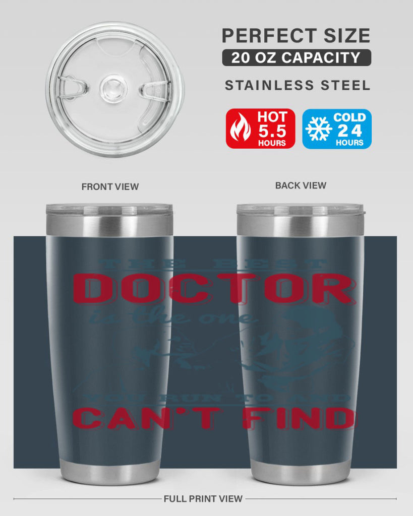 The best doctor is the one you run to and cant find Style 24#- medical- tumbler