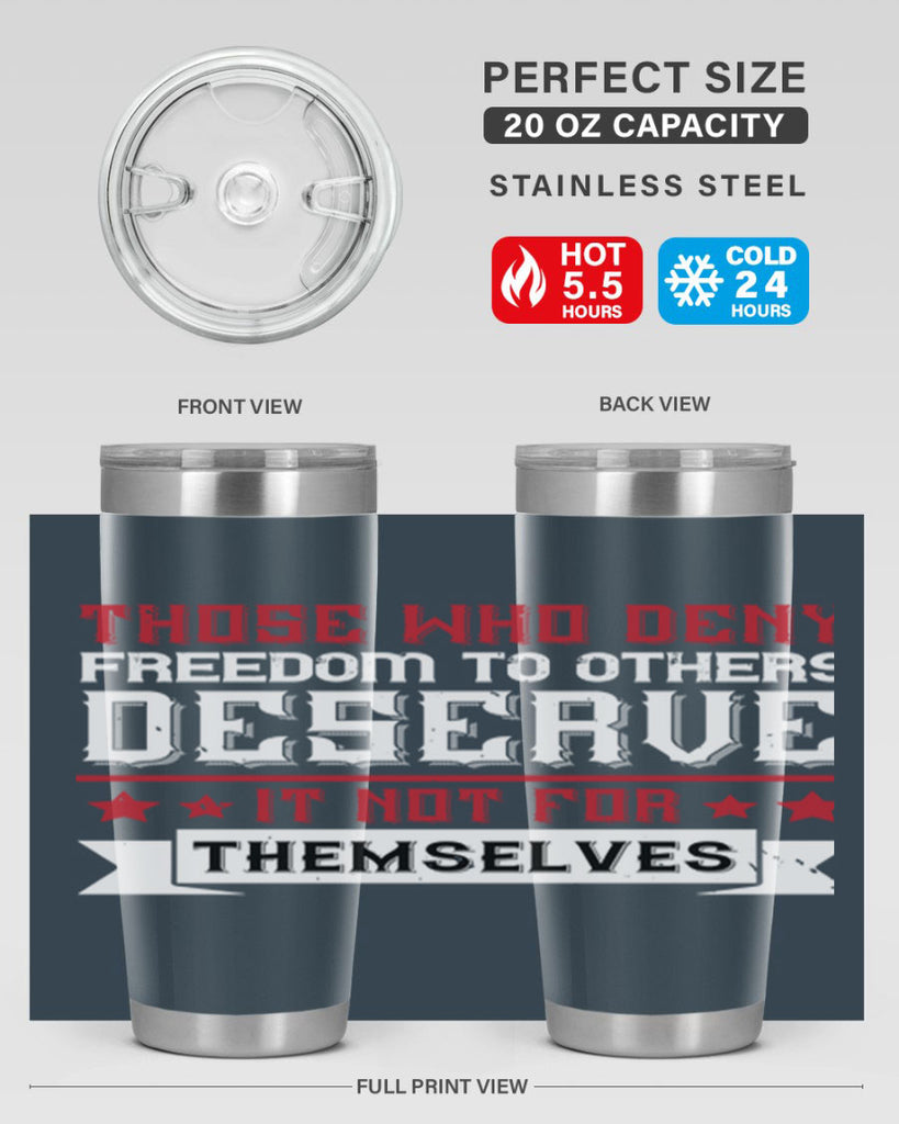 Those who deny freedom to others deserve it not for themselves Style 194#- Fourt Of July- Tumbler