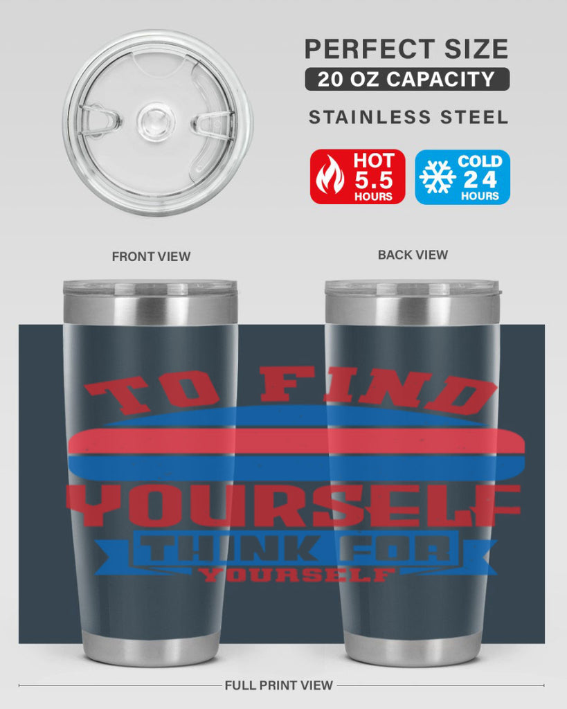 To find yourself think for yourself Style 47#- Fourt Of July- Tumbler