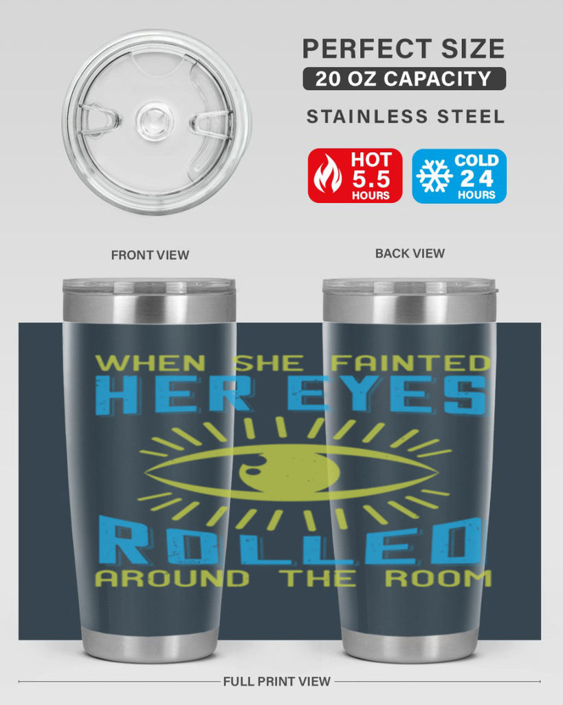When she fainted her eyes rolled around the room Style 10#- medical- tumbler