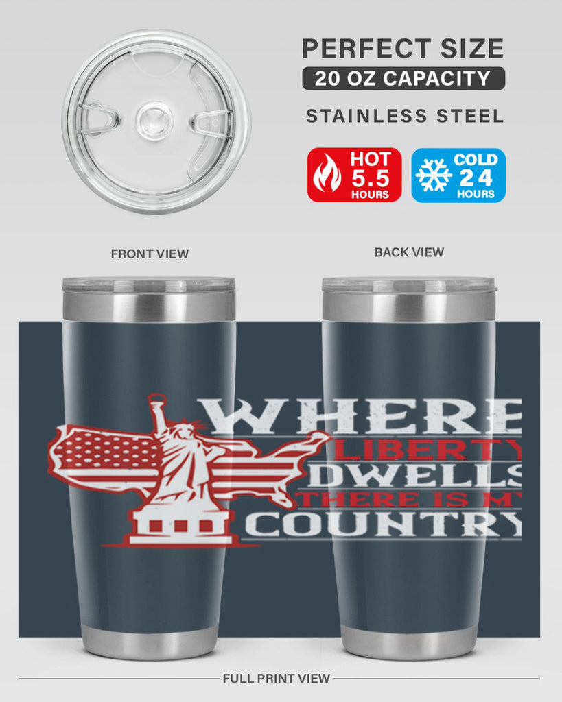 Where liberty dwells there is my country Style 199#- Fourt Of July- Tumbler