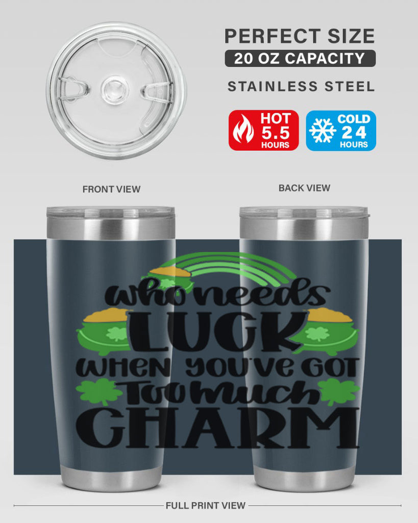 Who Needs Lucy Whem Youve Got Too Much Charm Style 13#- St Patricks Day- Tumbler