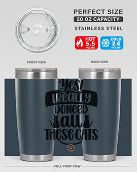 Yes I Really Do Need Style 109#- cat- Tumbler