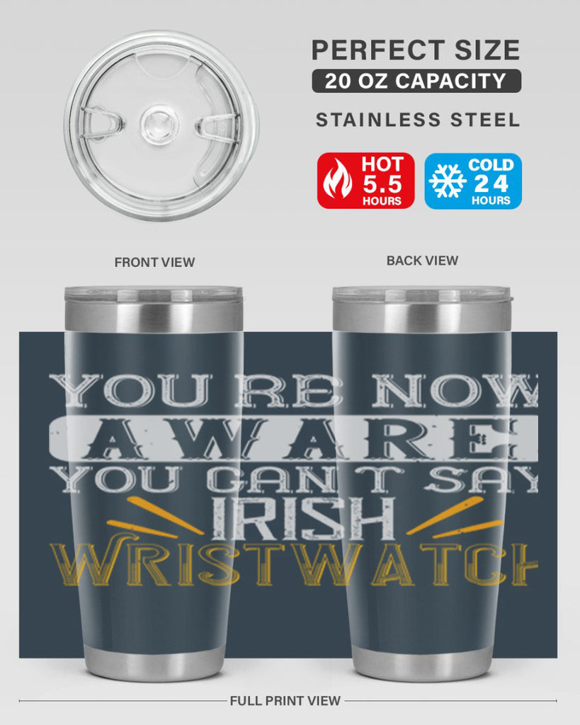 Youre now aware you cant say Irish Wristwatch Style 4#- St Patricks Day- Tumbler
