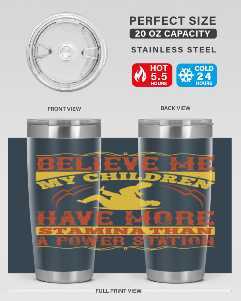 believe me my children have more stamina than a power station 3#- Parents Day- Tumbler