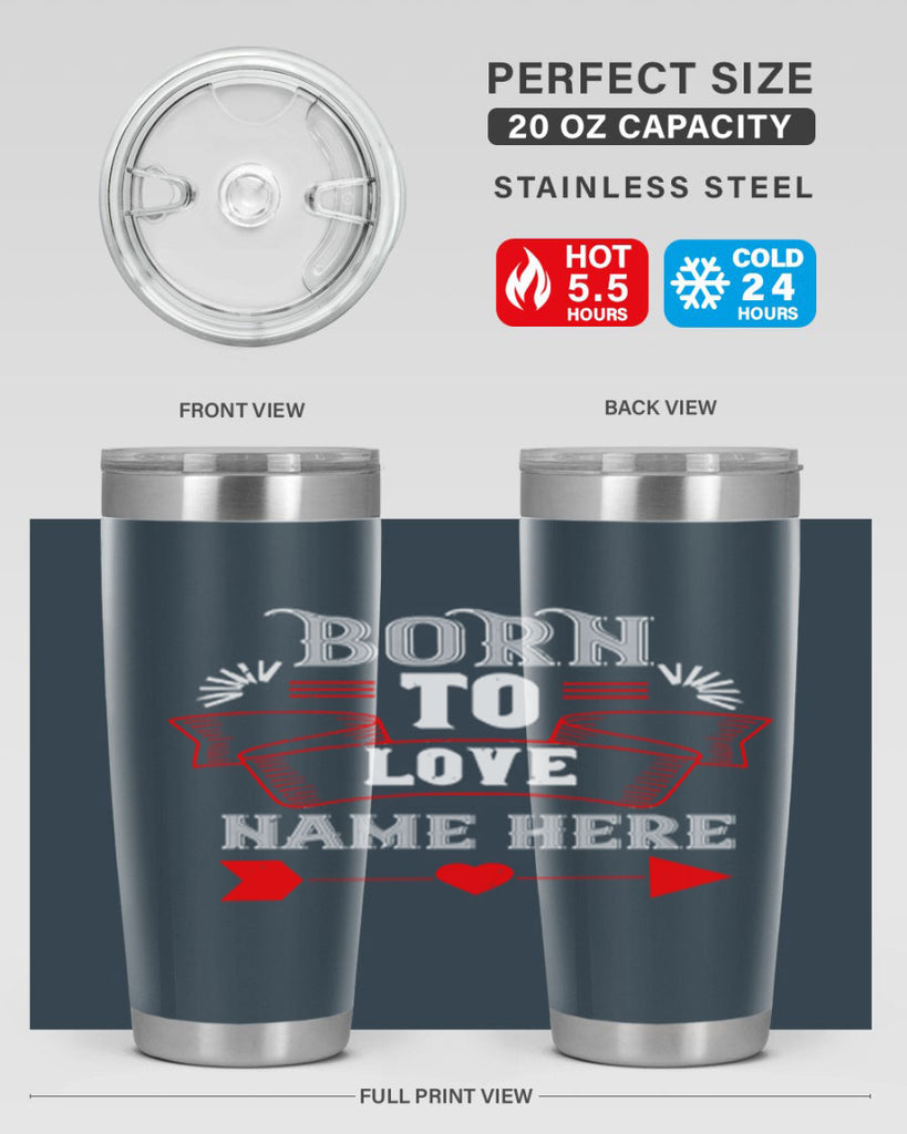 born to love name here 65#- valentines day- Tumbler