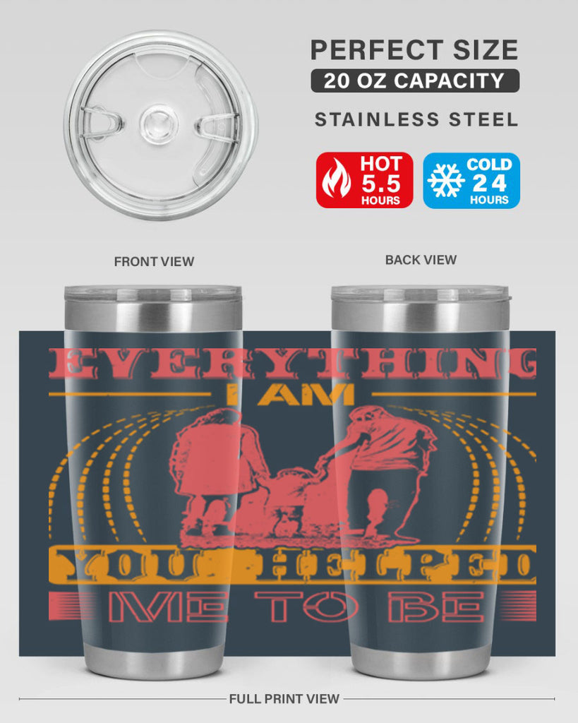 everything i am you helped me to be 87#- mothers day- Tumbler