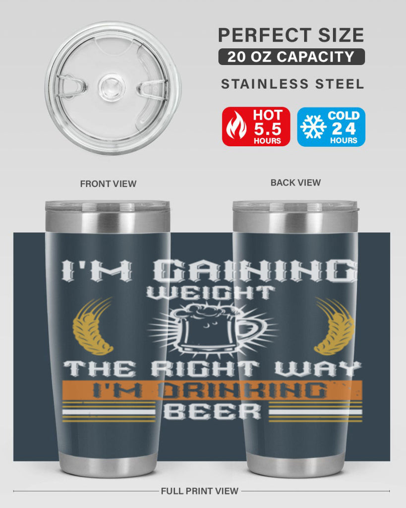 im gaining weight the right way im drinking beer 71#- beer- Tumbler