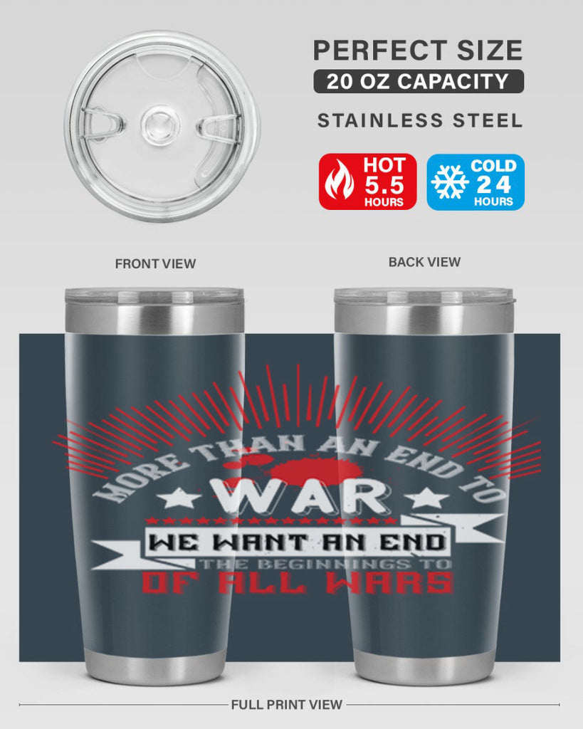 more than an end to war we want an end to the beginnings of all wars 46#- Veterns Day- Tumbler