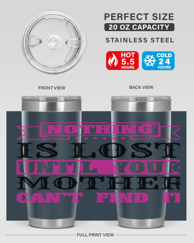 nothing is lost until your mother cant find it 32#- mothers day- Tumbler