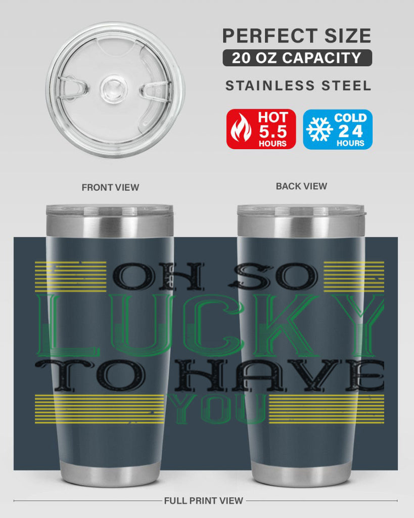 oh so lucky to have you Style 108#- St Patricks Day- Tumbler