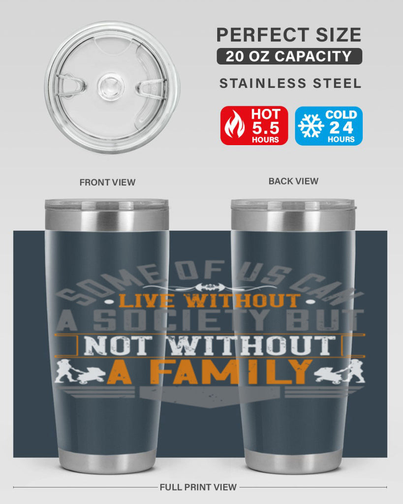 some of us can live without a society but not without a family 22#- Parents Day- Tumbler