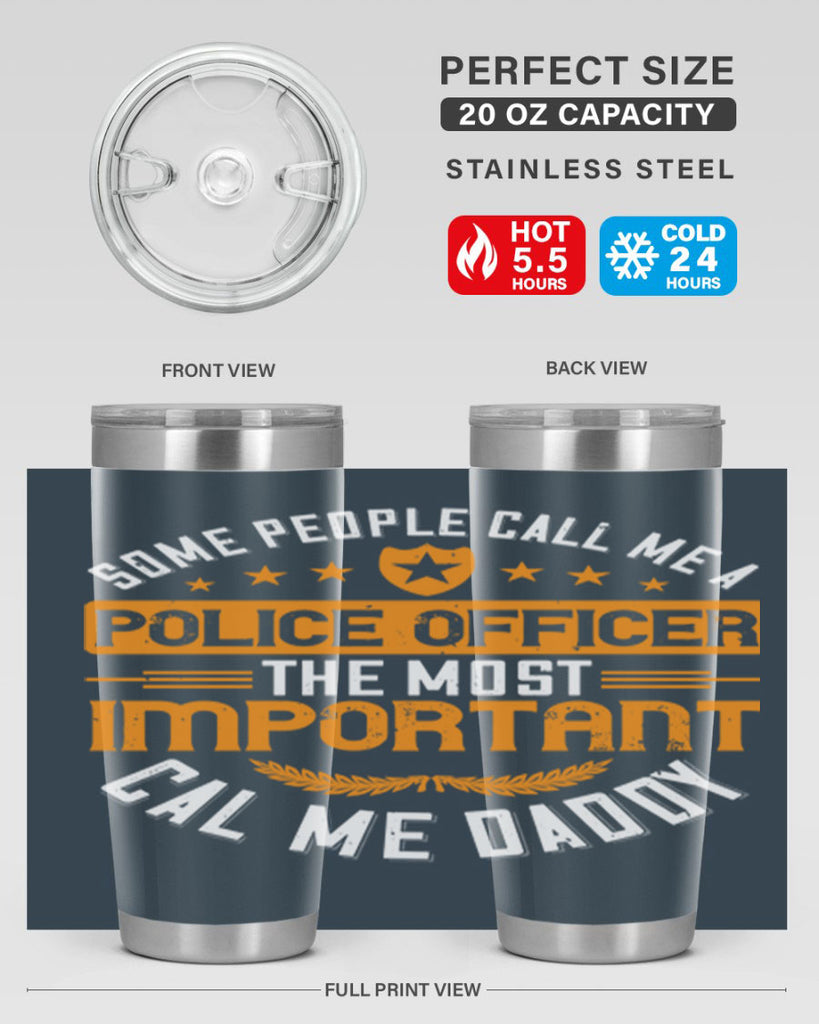 some people call me a police officer the most important cal me daddy 184#- fathers day- Tumbler