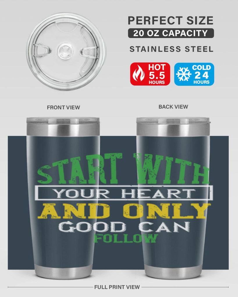 start with your heart and only good can follow 23#- vegan- Tumbler