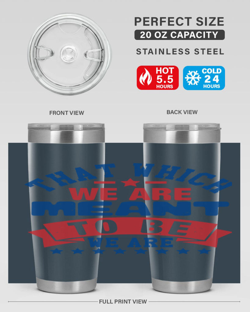 that which we are meant to be Style 39#- Fourt Of July- Tumbler