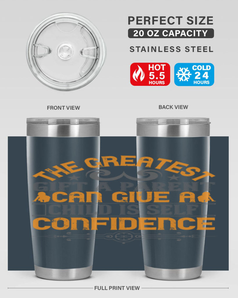 the greatest gift a parent can give a child is selfconfidence 19#- Parents Day- Tumbler