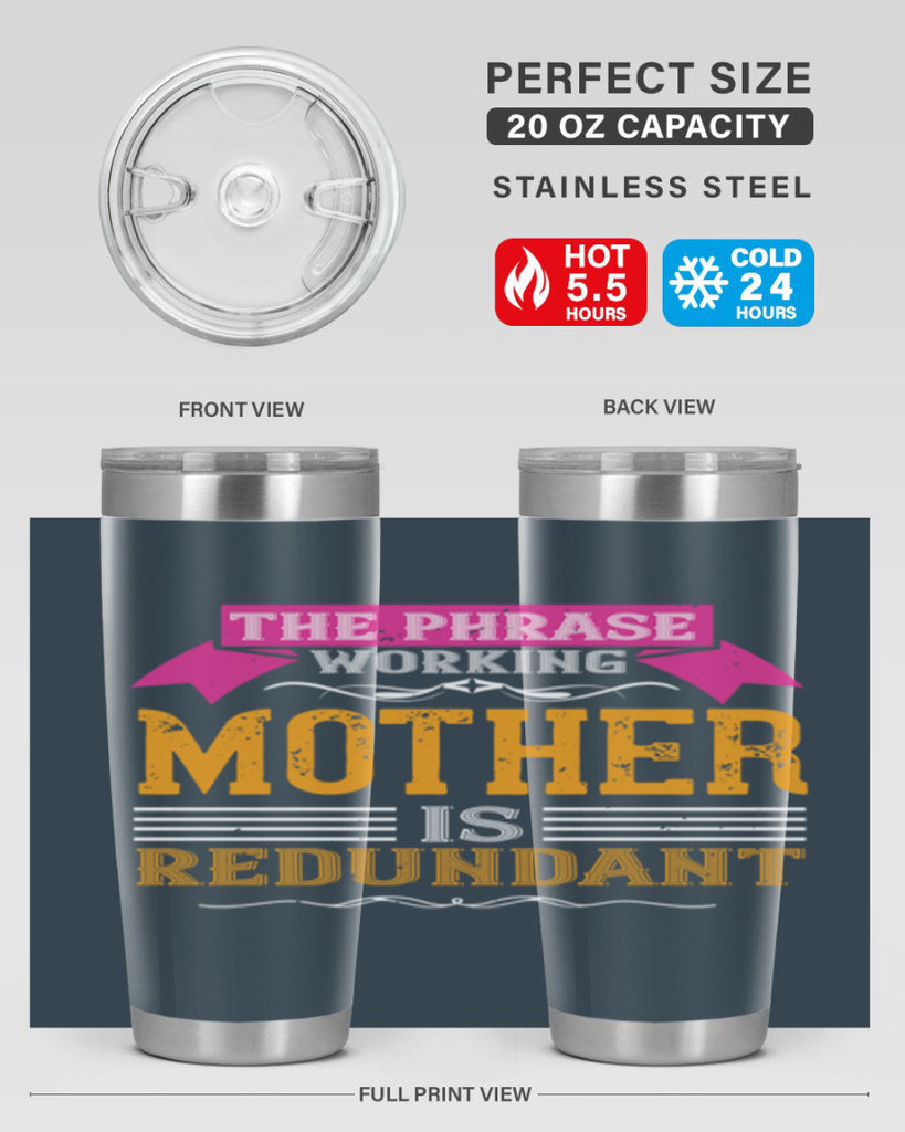 the phrase ’working mother’ is redundant 46#- mom- Tumbler