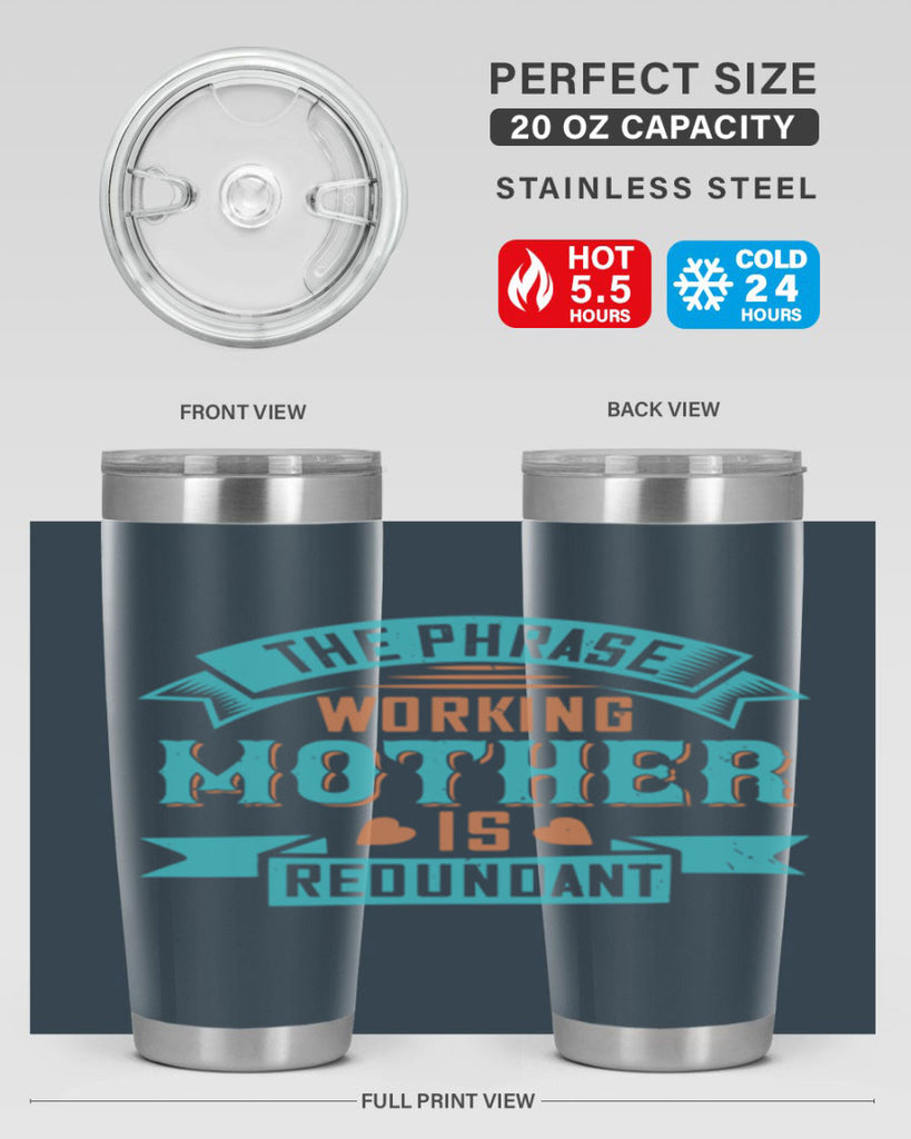 the phrase ’working mother’ is redundant 47#- mom- Tumbler