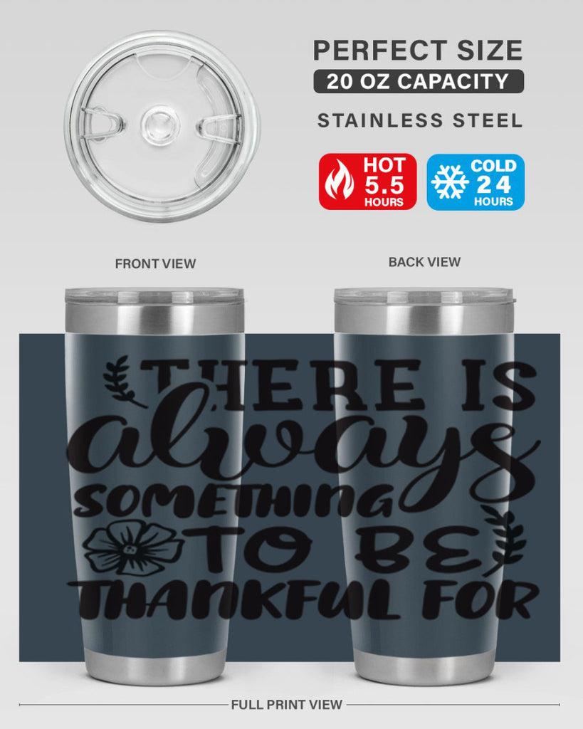 there is always something to be thankful for 51#- thanksgiving- Tumbler