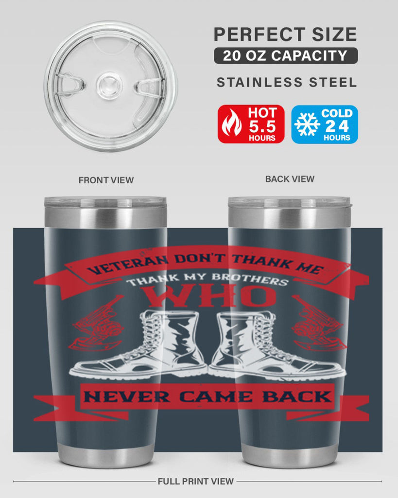 veteran dont thank me thank my brothes who never back 10#- Veterns Day- Tumbler