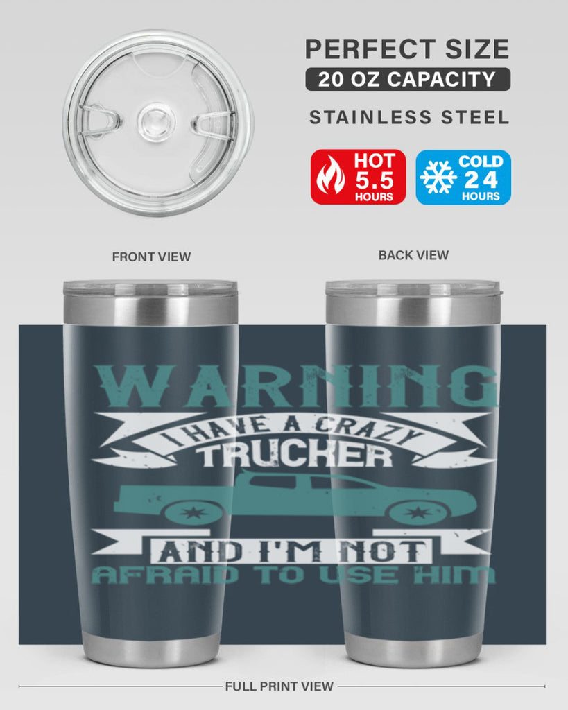 warning i have a crazy trucker and im not afraid to use him Style 9#- truck driver- tumbler