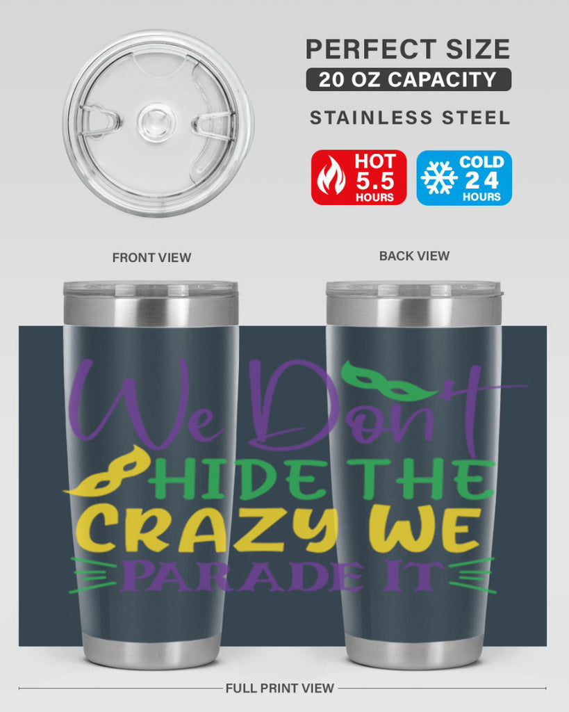 we dont hide the crazy we parade it 72#- mardi gras- Tumbler