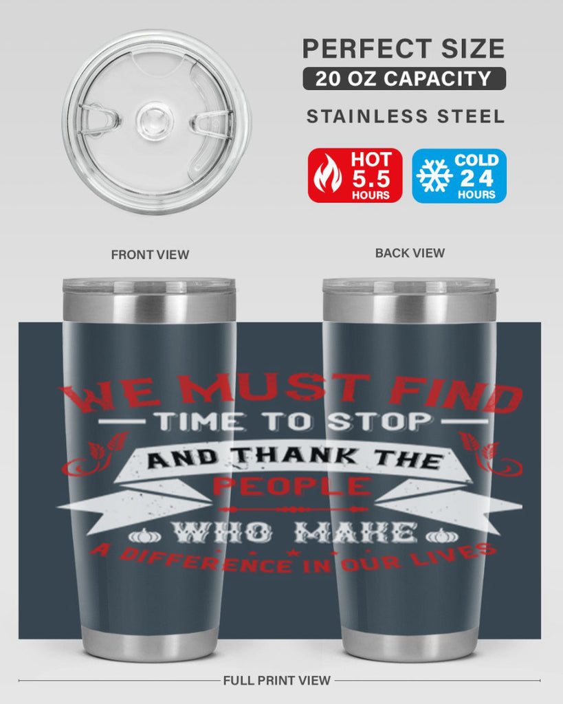we must find time to stop and thank the people who make a difference in our lives 1#- thanksgiving- Tumbler