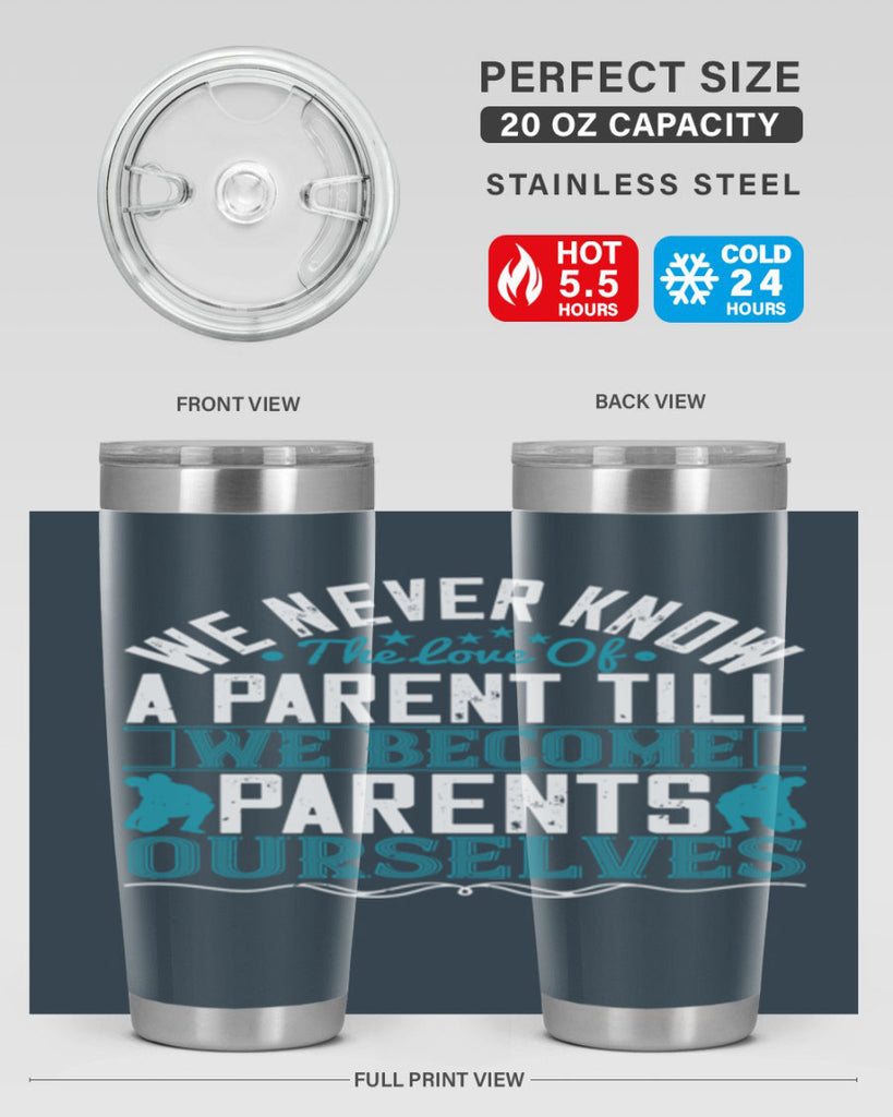 we never know the love of a parent till we become parents ourselves 10#- Parents Day- Tumbler
