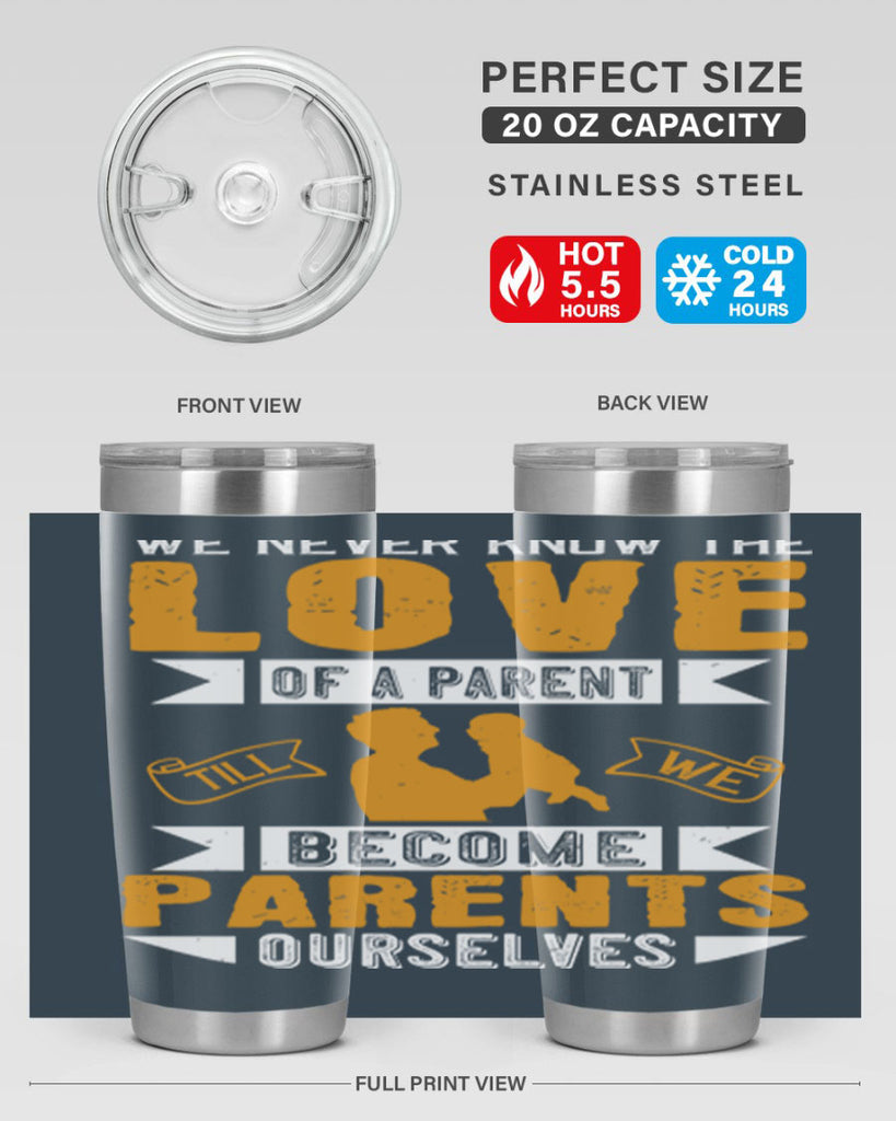 we never know the love of a parent till we become parents ourselves 149#- fathers day- Tumbler