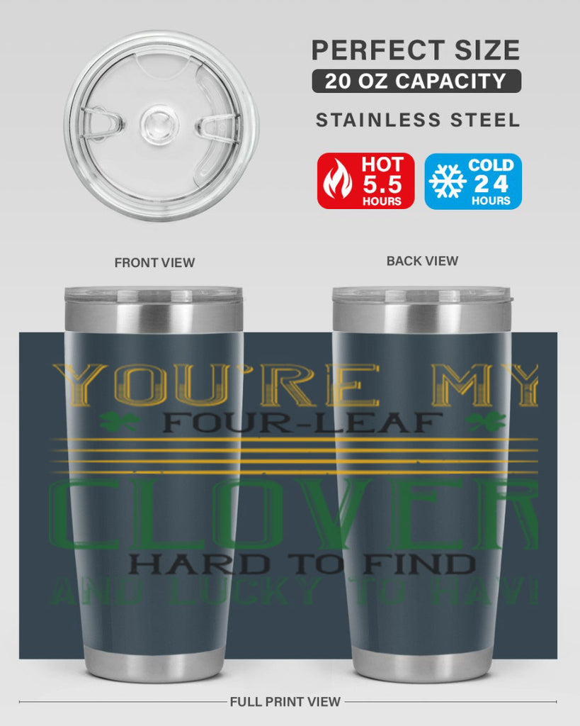 you’re my fourleaf clover hard to find and lucky to have Style 1#- St Patricks Day- Tumbler